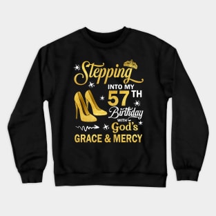 Stepping Into My 57th Birthday With God's Grace & Mercy Bday Crewneck Sweatshirt